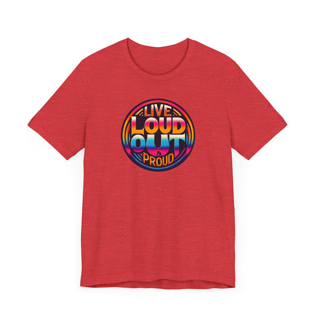 Live Loud Out & Proud T-shirt, LGBTQ+ Tee, Pride Shirt