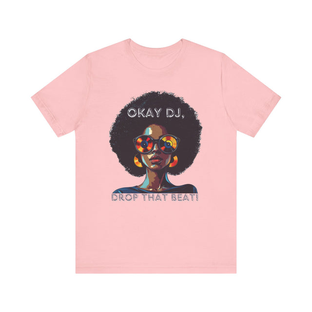 Okay DJ, Drop That Beat! Tee, Hip Hop T-shirt, Disco Queen T-shirt