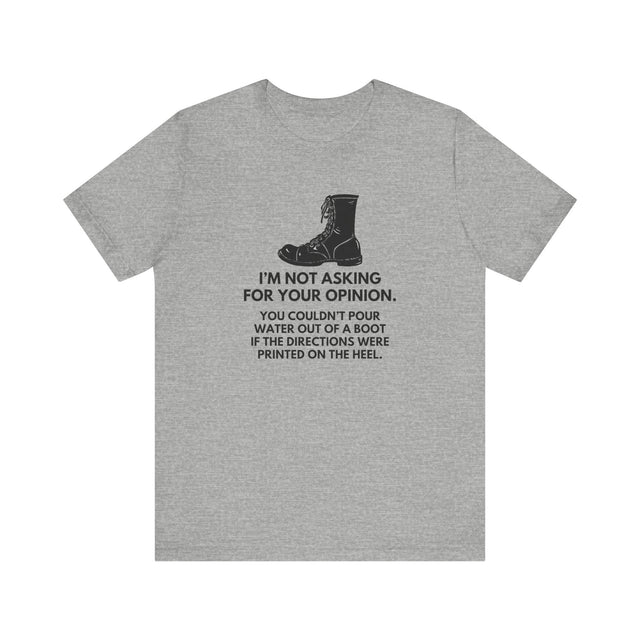 I'm Not Asking for Your Opinion tshirt, no nonsense tshirt, funny and sarcastic tee