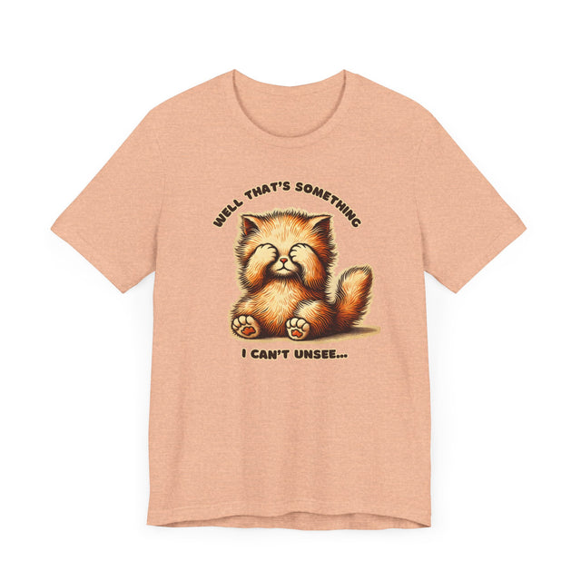 Well That's Something I Can't Unsee tee, Cute Kitten Tshirt