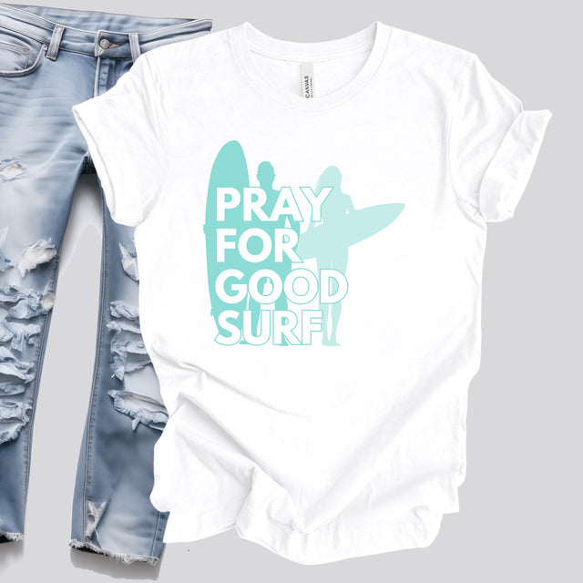 Pray for Good Surf Tshirt, Surfer Tshirt, California Dreaming Tshirt, Catch the wave tshirt