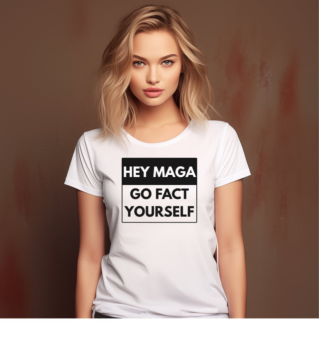 Hey MAGA, Go Fact Yourself — Bold Statement Tee