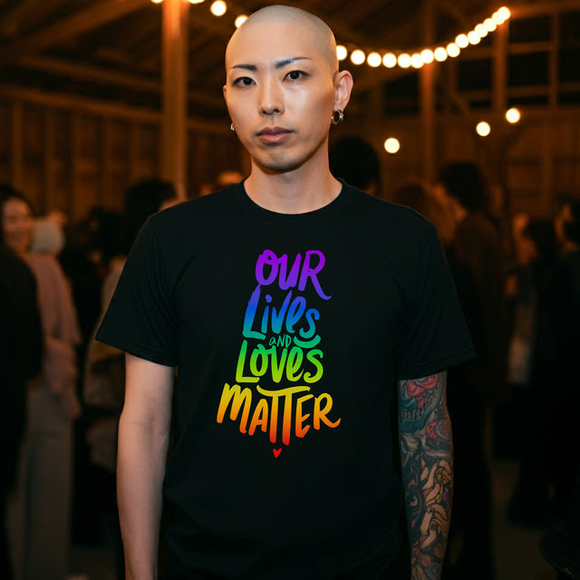 Our Lives & Loves Matter, Rainbow Text Shirt, Marriage Equality, LGBTQ+ Tee, Queer