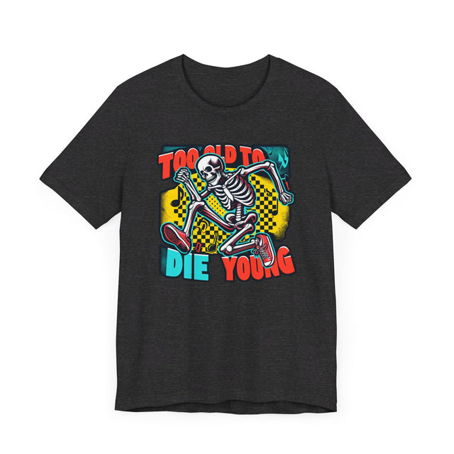 Too Old To Die Young Skanking Skeleton, Birthday Shirt