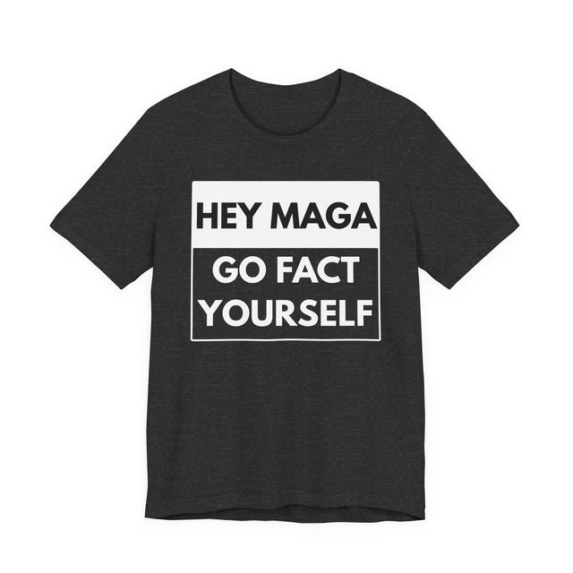 Hey MAGA, Go Fact Yourself — Bold Statement Tee