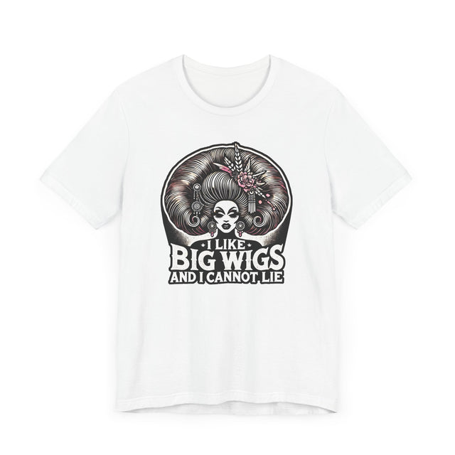 I Like Big Wigs And I Cannot Lie Drag T-shirt, LGBTQ+ Tee, Drag Fan Gift