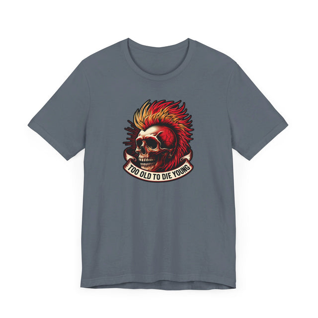 Too Old To Die Young Mohawk, Birthday Shirt