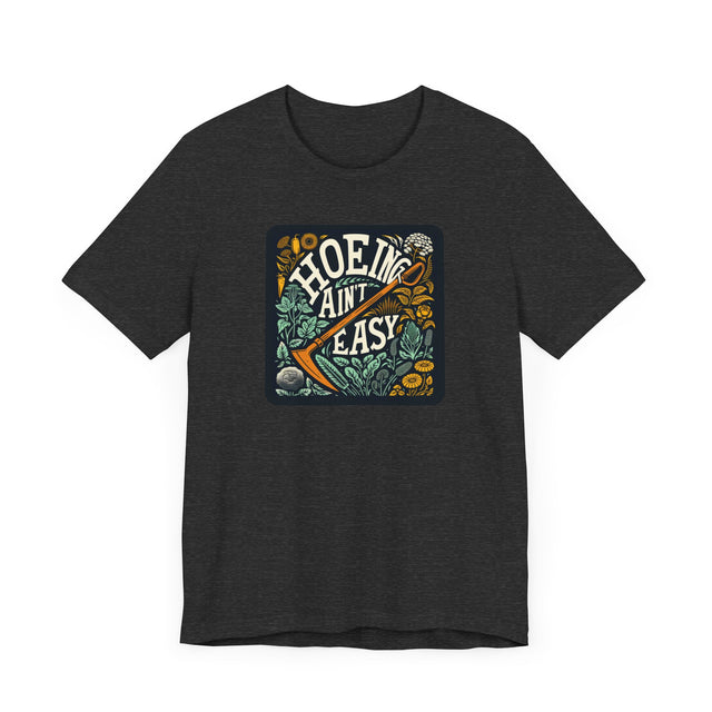 Hoeing Ain't Easy Tshirt, Funny Gardening shirt, Funny Gardener Tshirt, Funny Gardening gift, Perfect Gardening Gift, Mothers Day Gift
