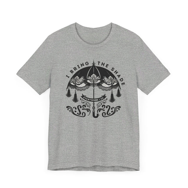 I Bring The Shade Everywhere I Go Shirt, Drag Shirt, Throwing Shade Tee