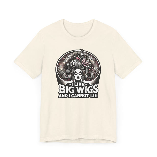 I Like Big Wigs And I Cannot Lie Drag T-shirt, LGBTQ+ Tee, Drag Fan Gift