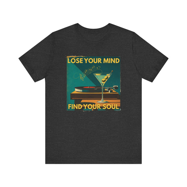 Lose Your Mind, Find Your Soul — Martini & Vinyl Tee
