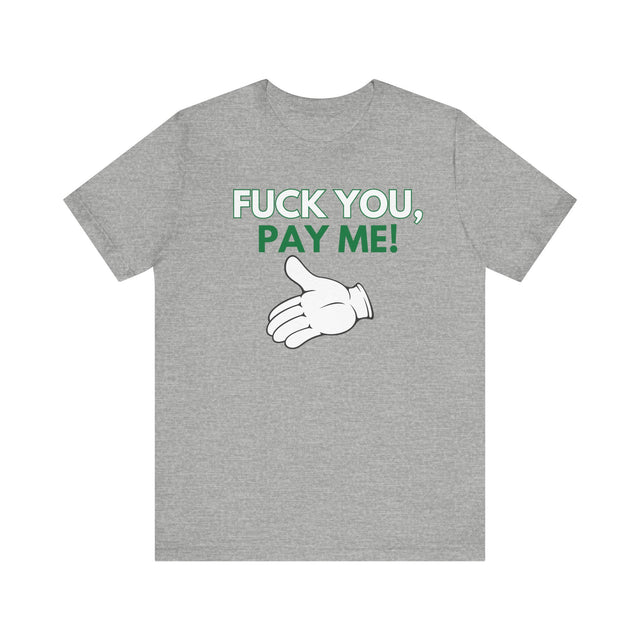 Fuck You, Pay me Tshirt, Get paid tshirt, Funny Tshirt, Sarcastic Tshirt