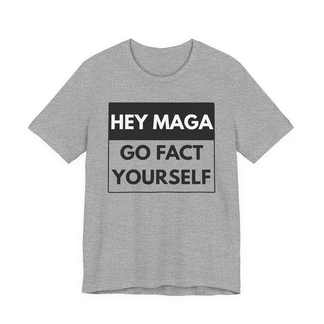 Hey MAGA, Go Fact Yourself — Bold Statement Tee