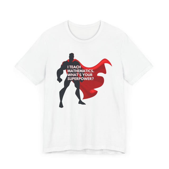 Math Teacher Shirt, Superhero shirt, Inspirational Teacher Gift,Teacher Appreciation Gift,Cute Teacher Gift, Back to School