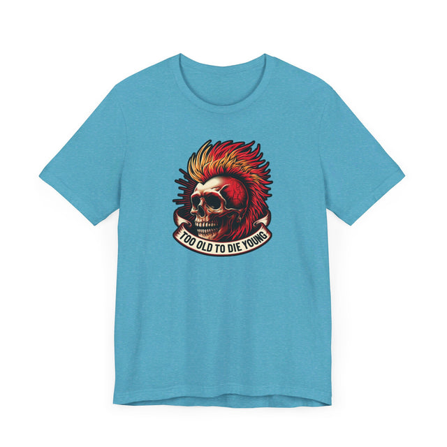 Too Old To Die Young Mohawk, Birthday Shirt