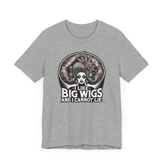 I Like Big Wigs And I Cannot Lie Drag T-shirt, LGBTQ+ Tee, Drag Fan Gift