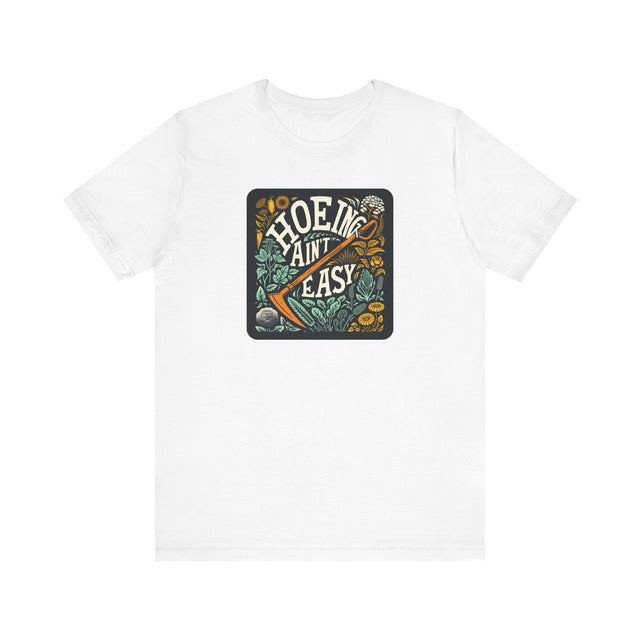 Hoeing Ain't Easy Tshirt, Funny Gardening shirt, Funny Gardener Tshirt, Funny Gardening gift, Perfect Gardening Gift, Mothers Day Gift