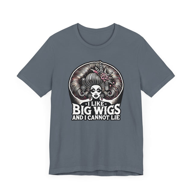 I Like Big Wigs And I Cannot Lie Drag T-shirt, LGBTQ+ Tee, Drag Fan Gift