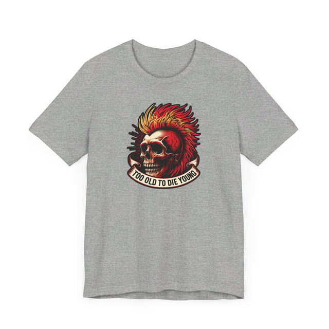 Too Old To Die Young Mohawk, Birthday Shirt