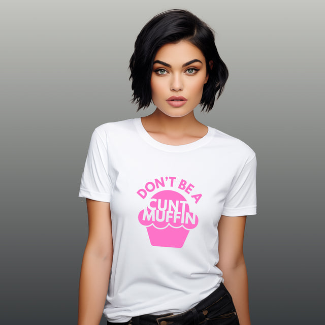 Don't be a cunt muffin tshirt, Sarcastic Tshirt, Funny Tshirt, Abrasive but funny shirt