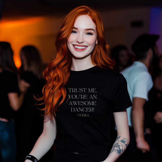 Trust Me, You're An Awesome Dancer ~Vodka, Liquid Courage T-shirt, Funny T-Shirt, Vodka T-shirt