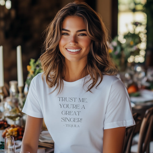 Trust Me, You're a Great Singer ~Tequila, Tequila Tunes Tee, Funny T-shirt, Party T-shirt