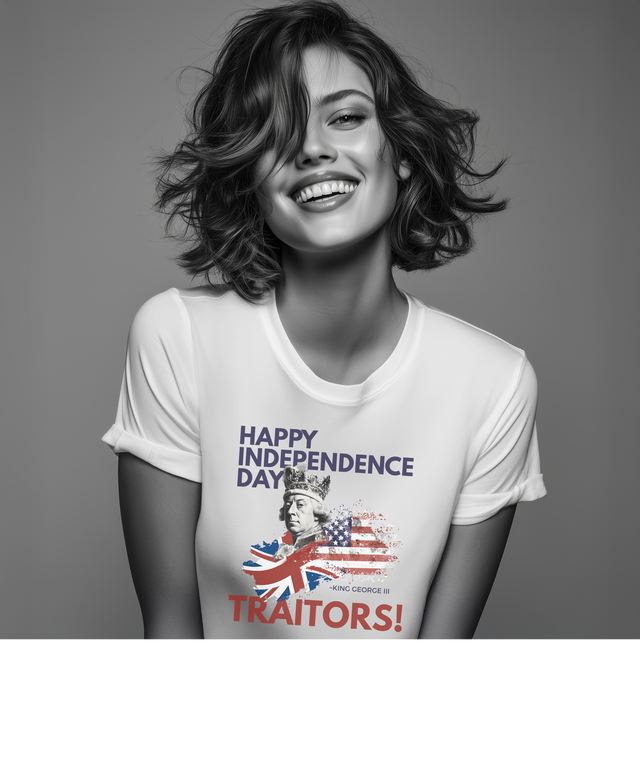Happy Independence Day Traitors!, Funny Tshirt, July 4th T-shirt