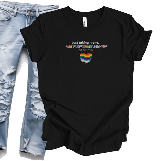 π³οΈβπ One "Are You F*ing Kidding Me?!" at a Time β LGBTQ+ Resilience T-Shirt π³οΈβπ