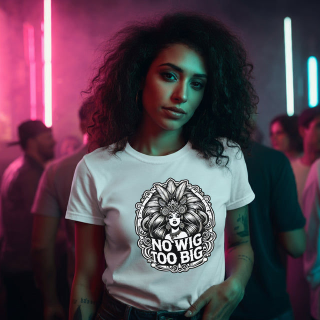 No Wig Too Big Drag T-shirt, LGBTQ+ Tee, Drag Fan Gift
